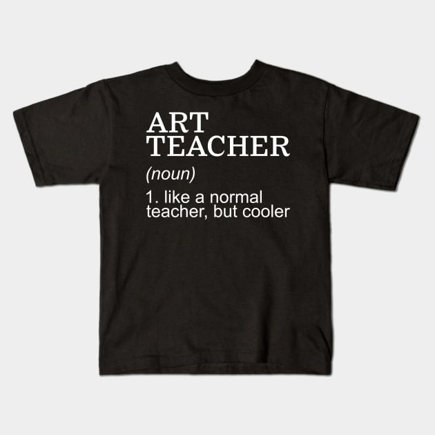 Art Teacher (noun) Like a normal teacher, but cooler Kids T-Shirt by JossSperdutoArt